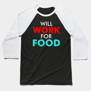 Will Work For Food A Motivational Quote For Homeless People Baseball T-Shirt